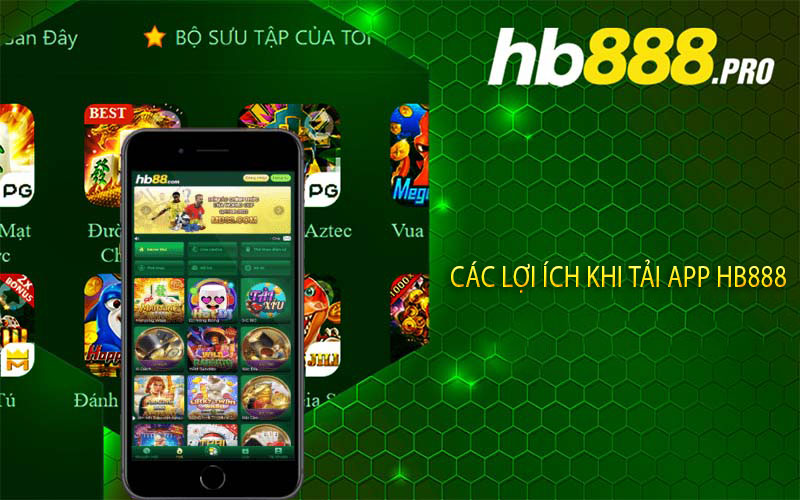 Các lợi ích khi tải App Hb888