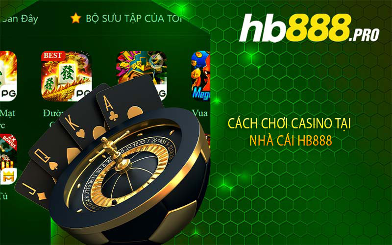 Cách chơi casino tại nhà cái Hb888